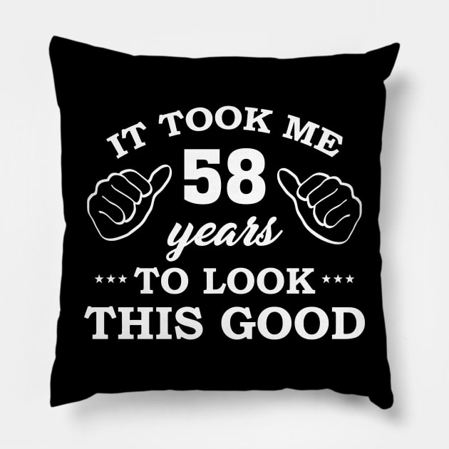 Birthday It Took 58 Years To Look This Good Funny Pillow by super soul