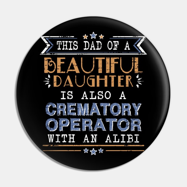 Crematory Operator Dad Funny Alibi Saying Pin by Graveyard Gossip