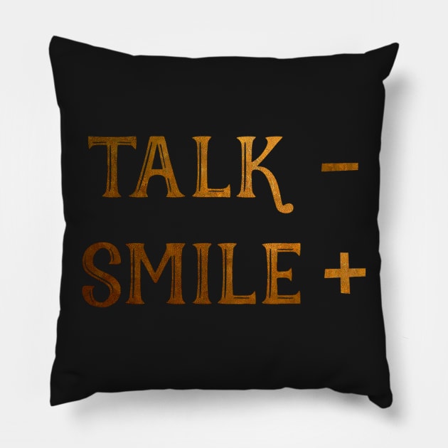 Talk less, smile more Pillow by DebHarley