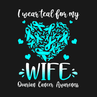 I Wear Teal For My Wife Ovarian Cancer Awarenesss T-Shirt