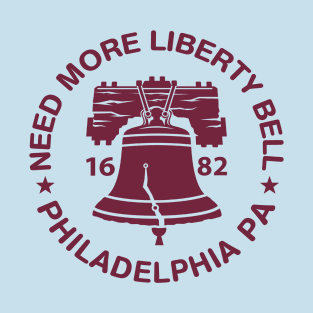 Need More Liberty Bell Funny Philadelphia Ring the Bell Philly Fan Favorite T-Shirt