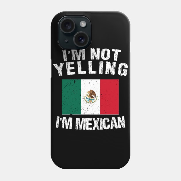 I'm Not Yelling I'm Mexican Phone Case by TShirtWaffle1