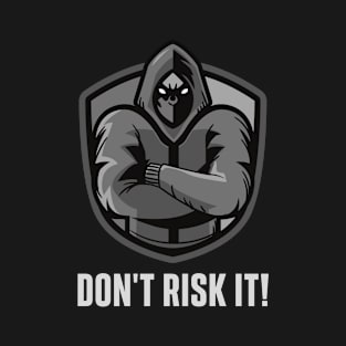 Don't Risk It! T-Shirt