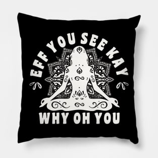 Eff You See Kay Why Oh You Yoga Girl Women Pillow