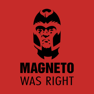 Magneto Was Right T-Shirt