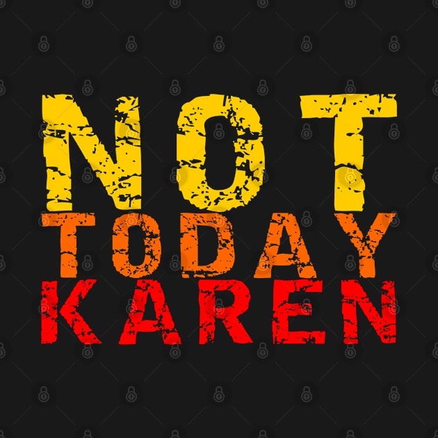 NOT TODAY KAREN by equiliser