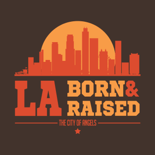 Los Angeles Born and Raised T-Shirt