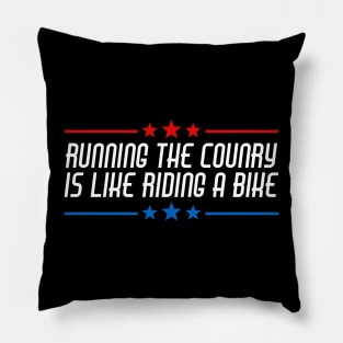 Running The Country Is Like Riding A Bike Pillow