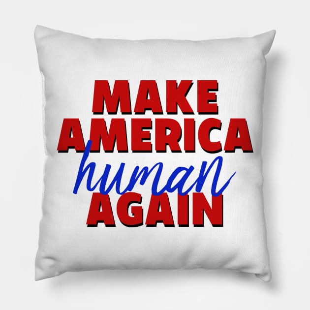 Make America Human Again Pillow by aliciahasthephonebox