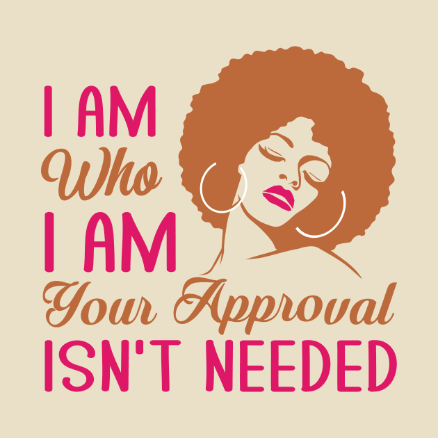 I am who I am your approval isn't needed by TheDesignDepot