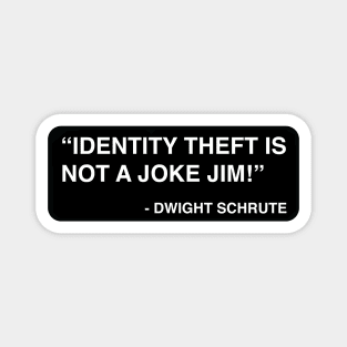 "Identity theft is not a joke Jim!" - Dwight Schrute Magnet