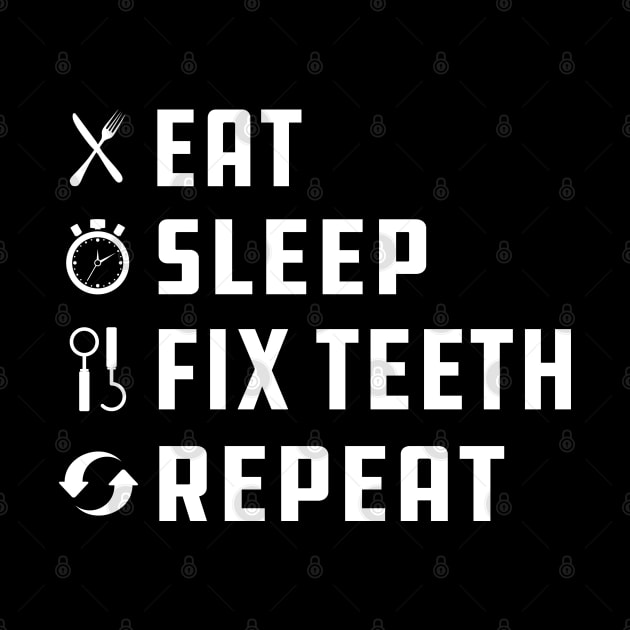 Dentist - Eat Sleep Fix Teeth Repeat by KC Happy Shop