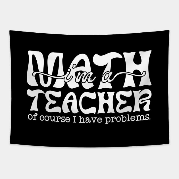 Math teacher of course I have problems Tapestry by Zedeldesign