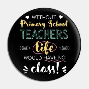 Without Primary School Teachers Gift Idea - Funny Quote - No Class Pin