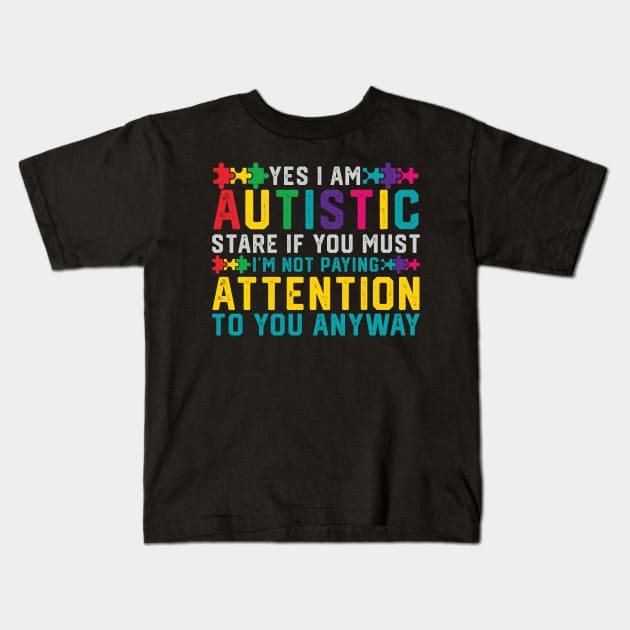 Yes, I Am Autistic Stare If You Must. I'm Not Paying Tshirt Yes, I Am Autistic Stare If You Must. I'm Not Paying Tshirt