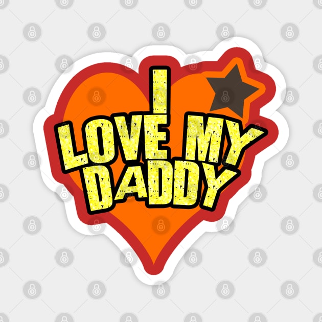 I Love My Daddy - I Love My Dad Magnet by tatzkirosales-shirt-store