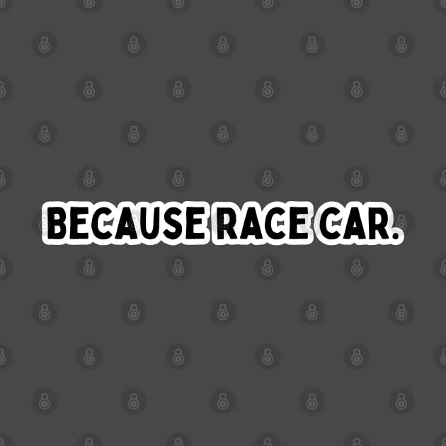 Because race car! by Atlas Sage Apparel