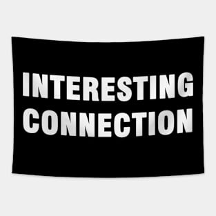 INTERESTING CONNECTION Tapestry