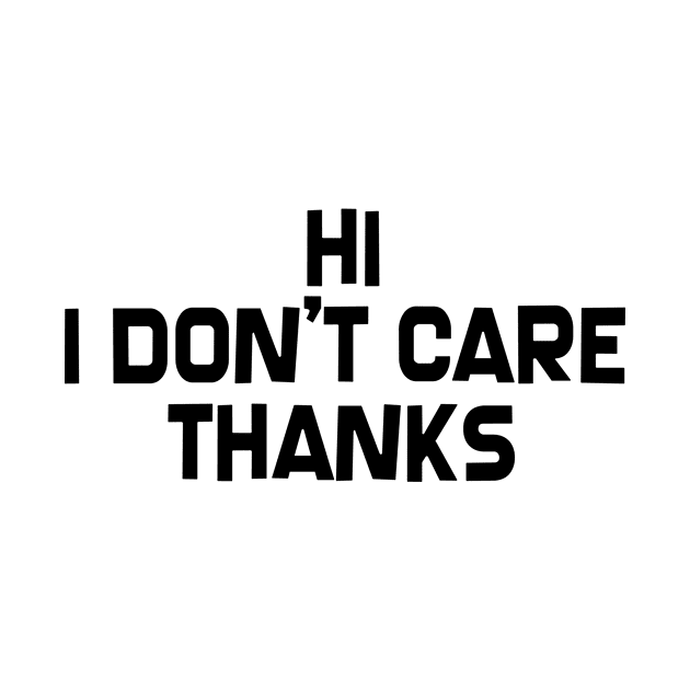 Hi I Don't Care, Thanks! by SillyShirts