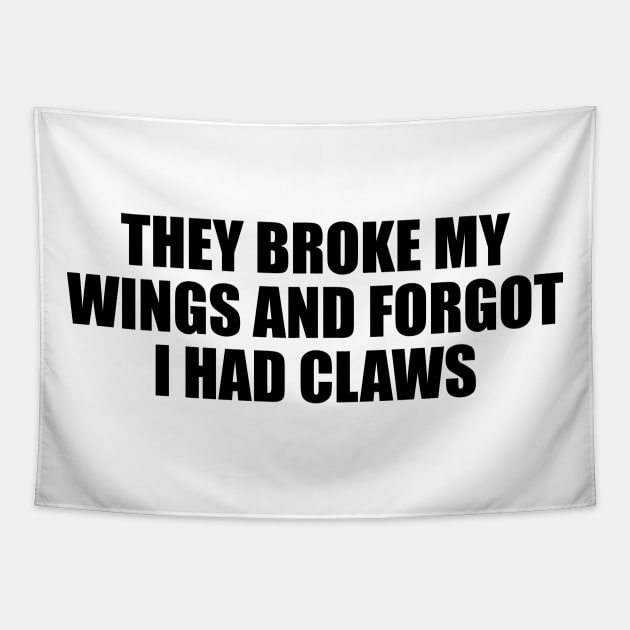 They broke my wings and forgot I had claws Tapestry by BL4CK&WH1TE 