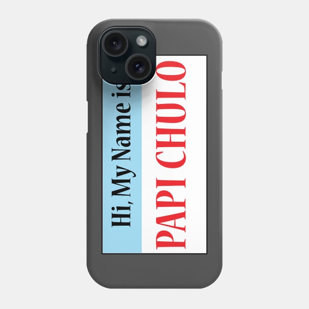 Hi My Name Is: Papi Chulo Phone Case by Estudio3e