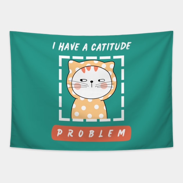 I have a catitude problem. Tapestry by My-Kitty-Love