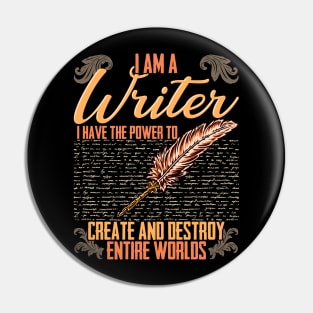 I AM A Writer I Have The Power To Create And Destroy Entire Worlds Pin