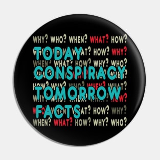 Today Conspiracy Tomorrow Facts Pin