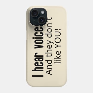 I Hear Voices ... And They Don't Like You Phone Case