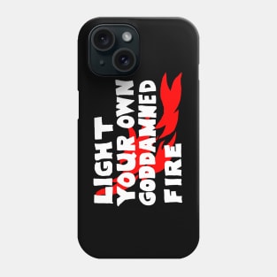 Light Your Own Goddamned Fire Phone Case