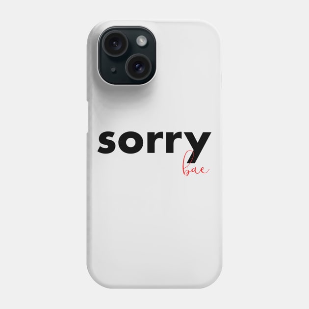 sorry bae Phone Case by cahacc