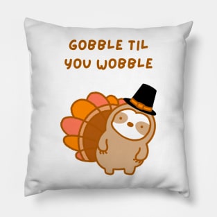 Gobble Til You Wobble Thanksgiving Turkey Sloth Pillow