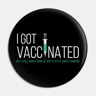 I Got My Vaccine Stay away from Me Funny Pin