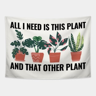 All I Need Is This Plant And That Other Plant Tapestry