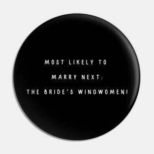 Most likely to marry next: the bride's wingwomen! Bachelorette Party Pin