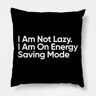 I am not lazy. I am on energy saving mode Pillow
