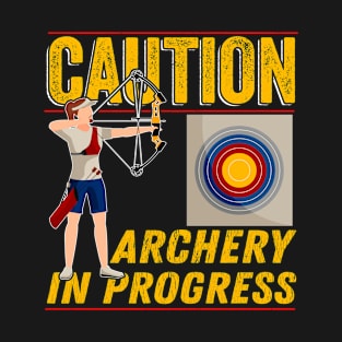 Archery - Caution Archery In Progress T-Shirt