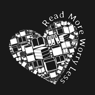 Read More Worry Less - Books In Heart Shape T-Shirt