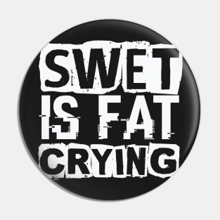 Swet is Fat Crying – Gym Workout Pin