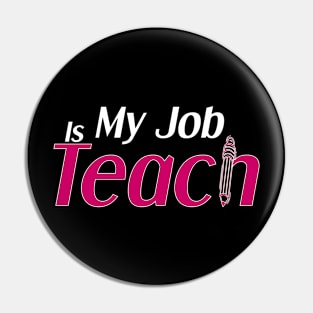 My Job Is Teach Pin