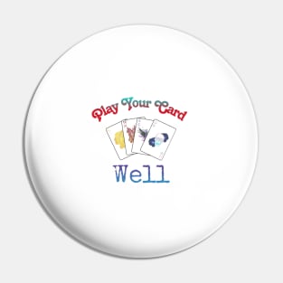 Play Your Cards Well Pin