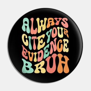 Always Cite Your Evidence Bruh Funny Retro English Teacher Pin