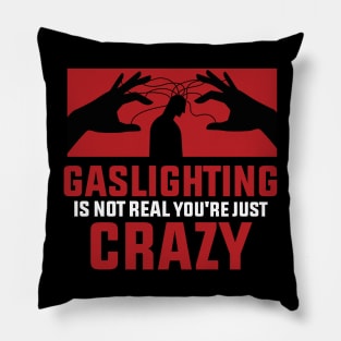 Gaslighting Is Not Real You're Just Crazy : Remind that you’re not crazy Pillow