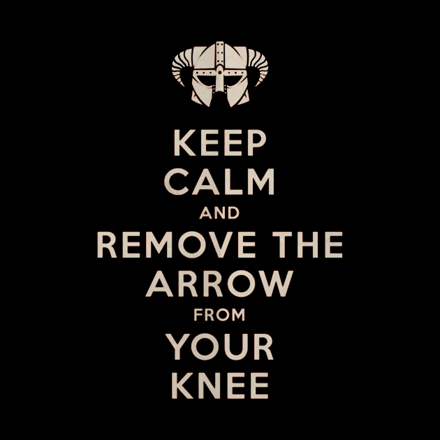 Keep Calm And Remove The Arrow From Your Knee by royalbrosart