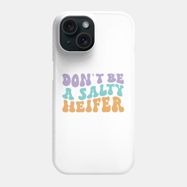 Don't be a Salty Heifer Groovy Funny Design for Farmers Cowgirls Phone Case by sarcasmandadulting