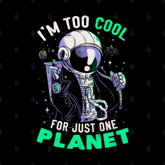 Too Cool For Just One Planet - Funny Galaxy Astronaut Gift by eduely