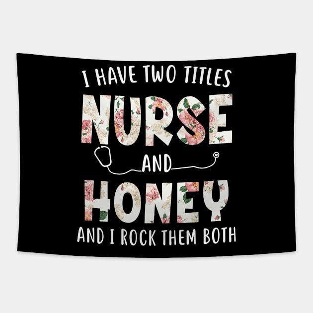 I Have Two Titles Nurse and Honey Floral Mothers Day Tapestry by melodielouisa