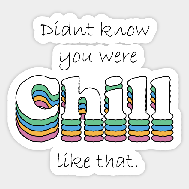 Didnt know you were chill like that Text Sticker TeePublic