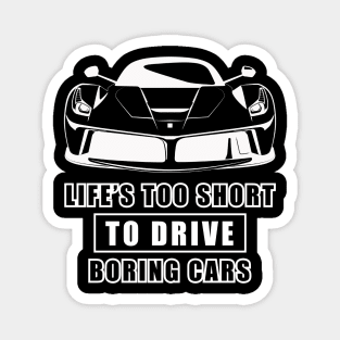Life Is Too Short To Drive Boring Cars - Funny Car Quote Magnet