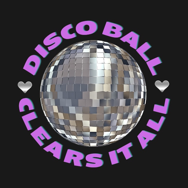 Disco Ball Clears It All by Mediteeshirts